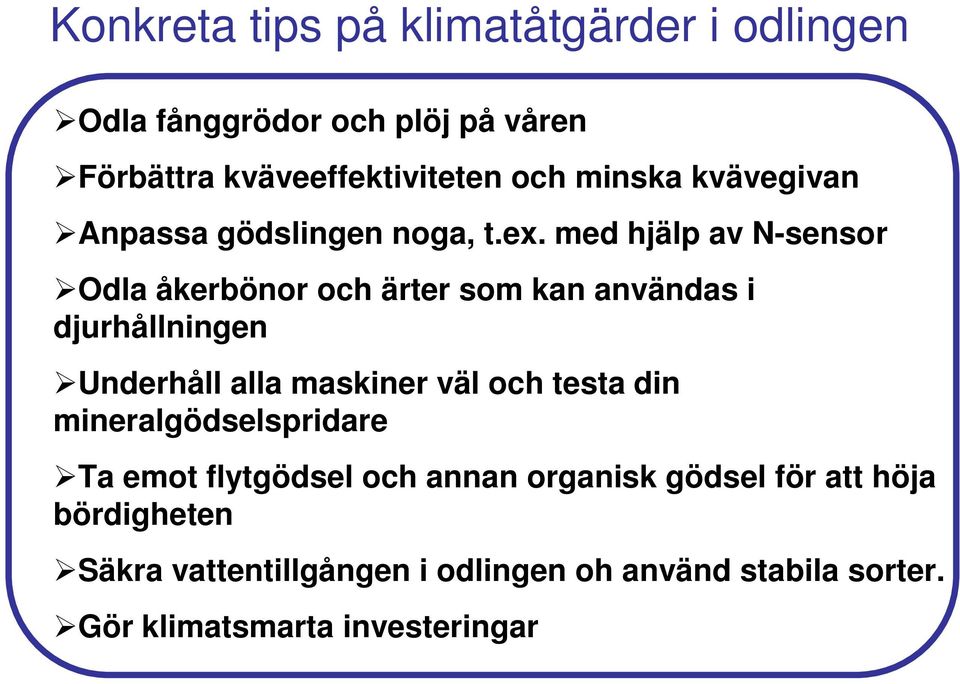 med hjälp av N-sensor Odla åkerbönor och ärter som kan användas i djurhållningen Underhåll alla maskiner väl och