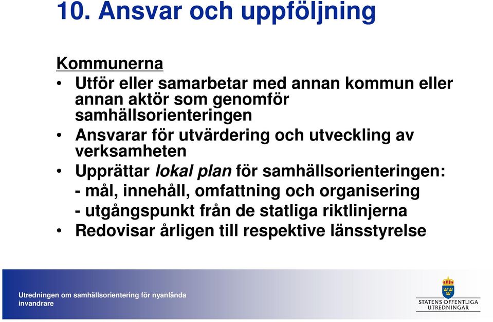 verksamheten Upprättar lokal plan för samhällsorienteringen: - mål, innehåll, omfattning och