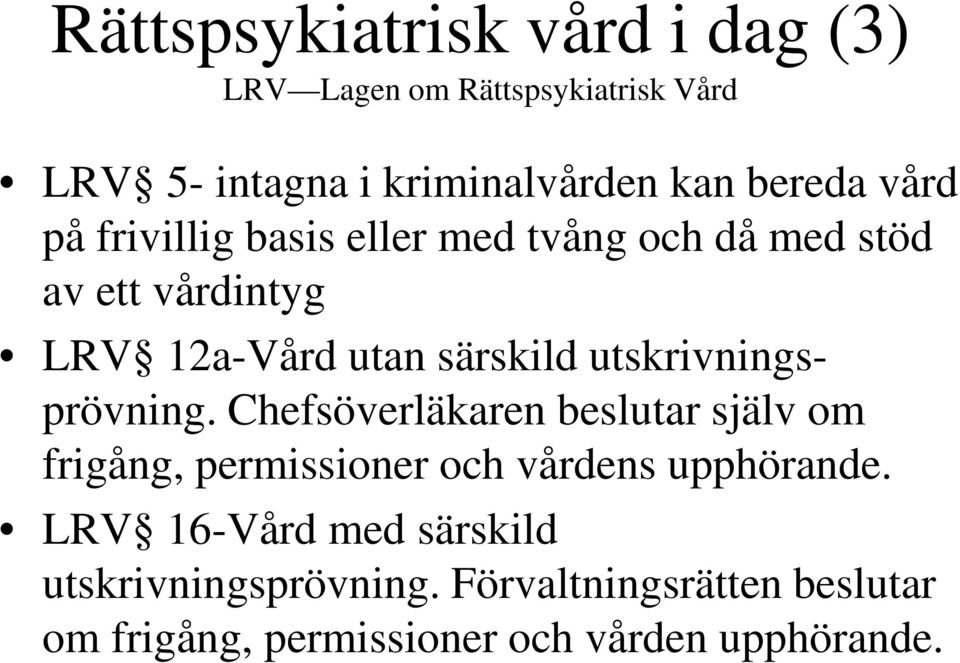 utskrivningsprövning. Chefsöverläkaren beslutar själv om frigång, permissioner och vårdens upphörande.