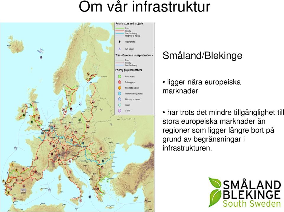 tillgänglighet till stora europeiska marknader än