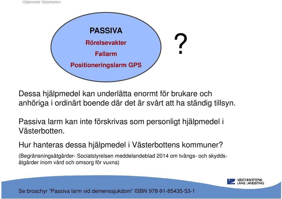 Passiva larm kan inte förskrivas som personligt hjälpmedel i Västerbotten.