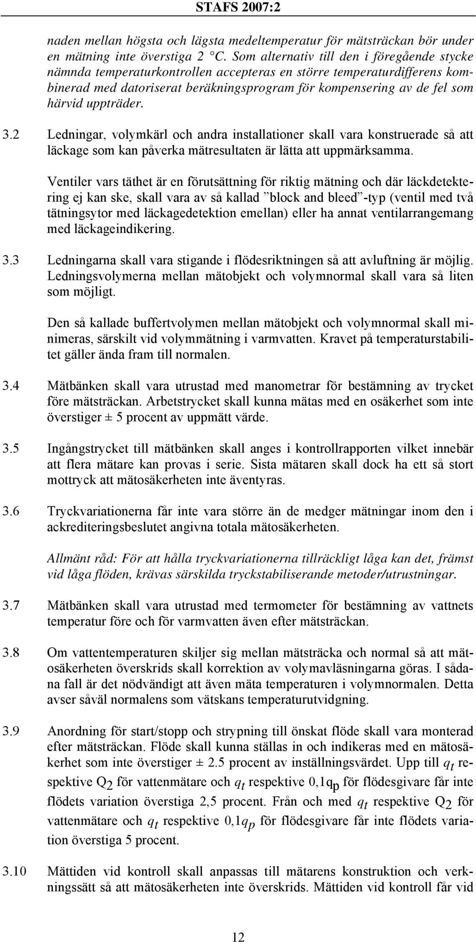 uppträder. 3.2 Ledningar, volymkärl och andra installationer skall vara konstruerade så att läckage som kan påverka mätresultaten är lätta att uppmärksamma.