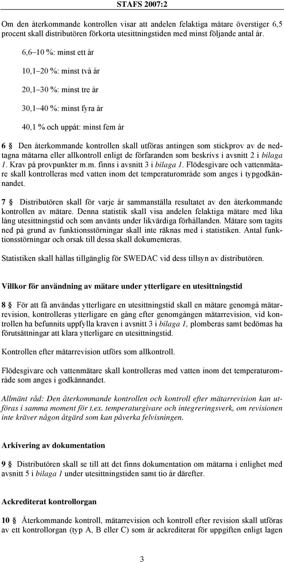 nedtagna mätarna eller allkontroll enligt de förfaranden som beskrivs i avsnitt 2 i bilaga 1. Krav på provpunkter m.m. finns i avsnitt 3 i bilaga 1.