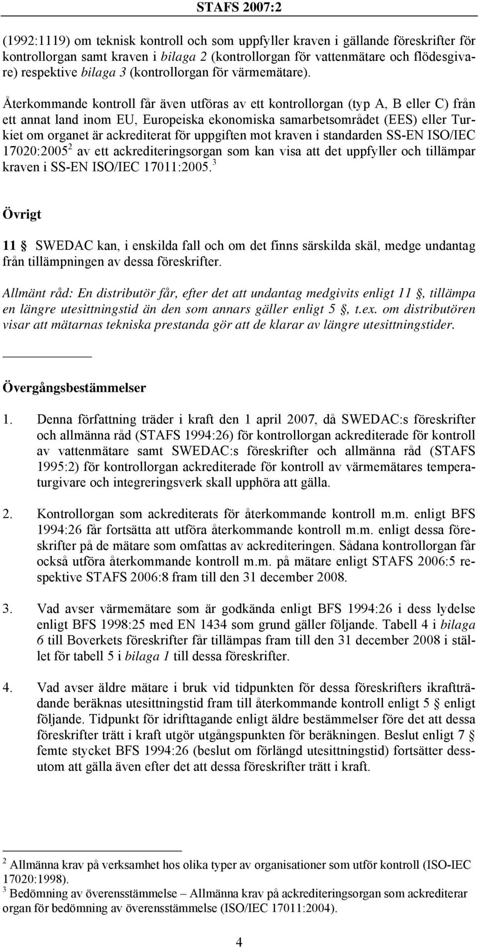 Återkommande kontroll får även utföras av ett kontrollorgan (typ A, B eller C) från ett annat land inom EU, Europeiska ekonomiska samarbetsområdet (EES) eller Turkiet om organet är ackrediterat för