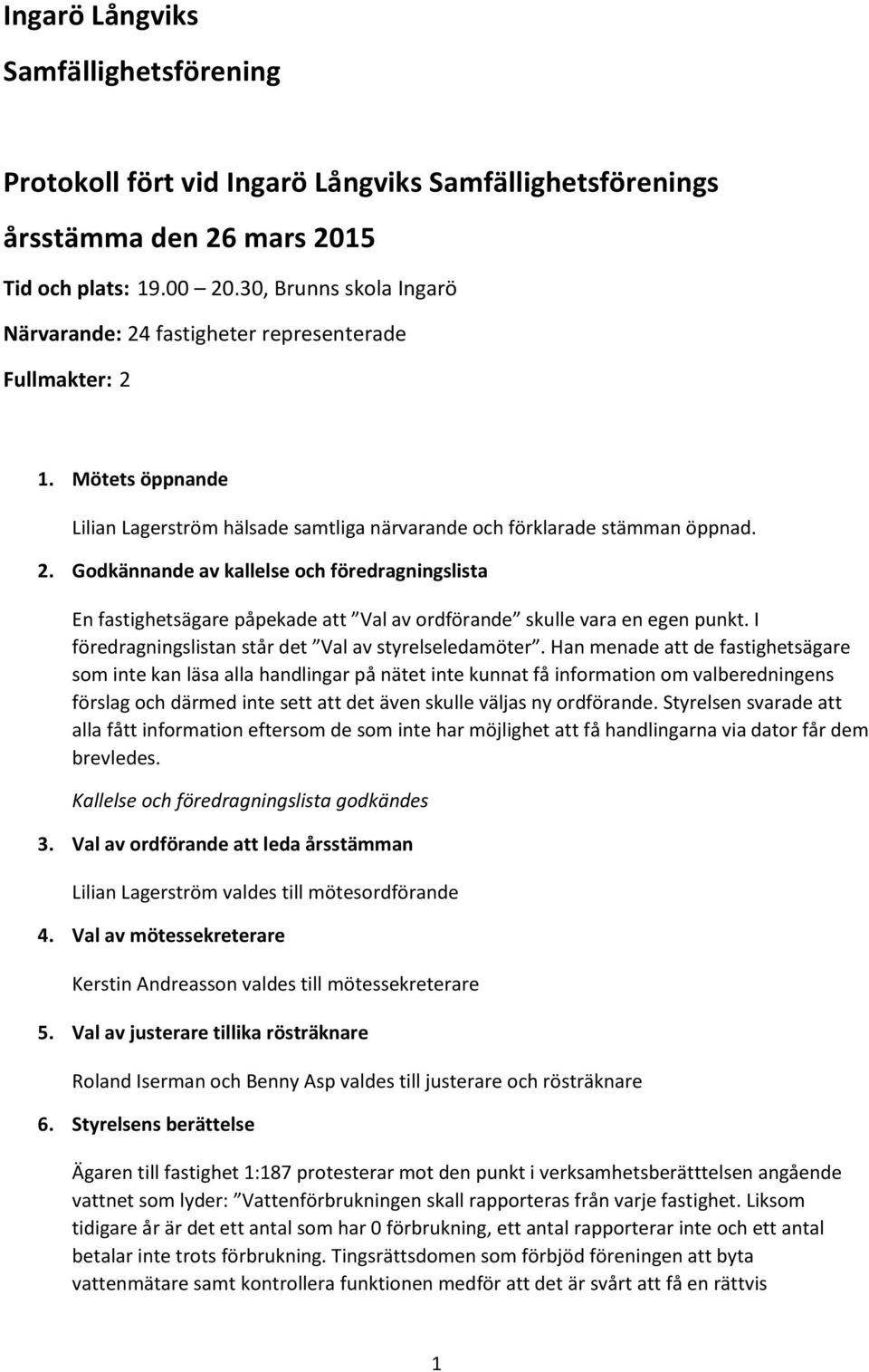 I föredragningslistan står det Val av styrelseledamöter.