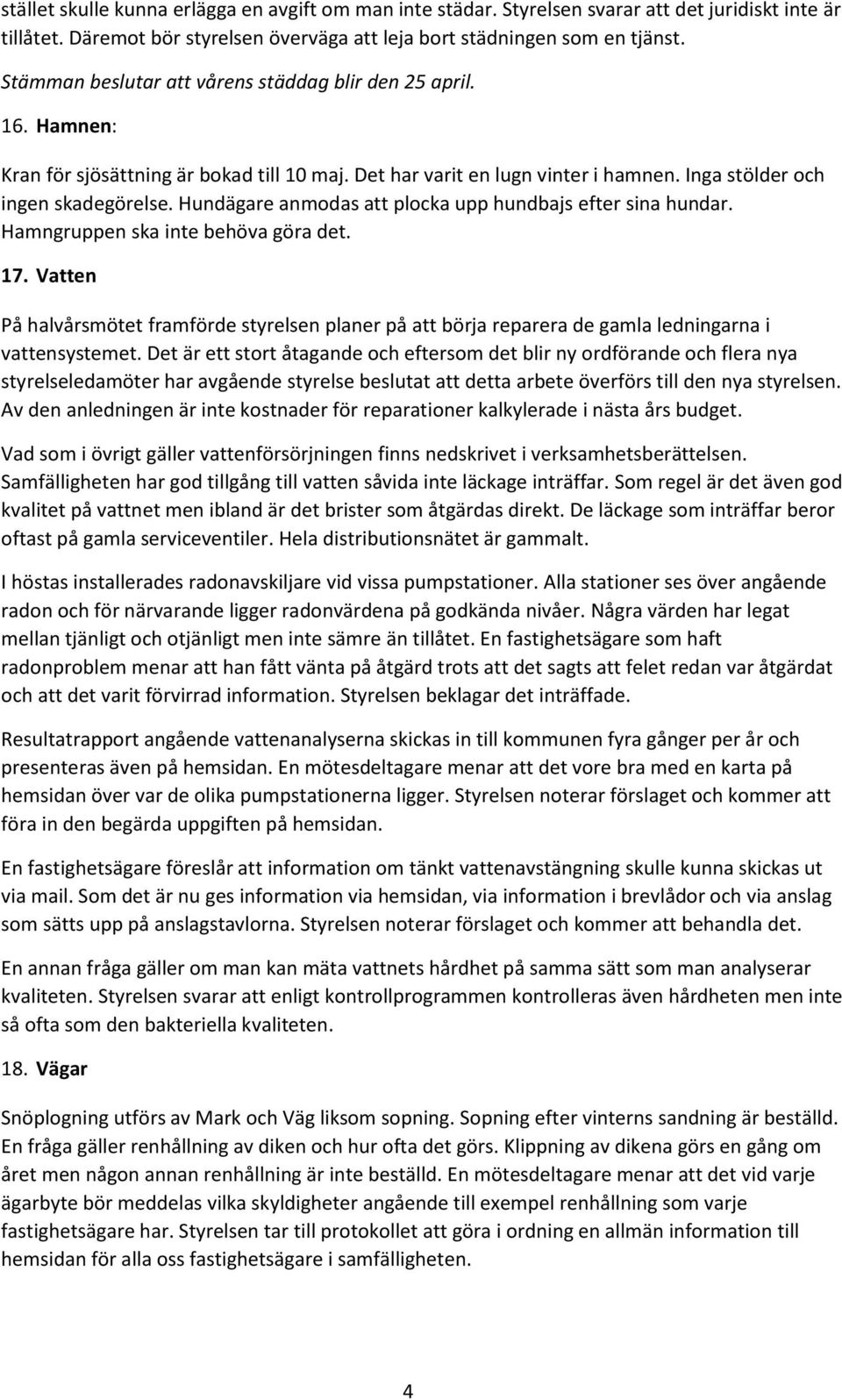 Hundägare anmodas att plocka upp hundbajs efter sina hundar. Hamngruppen ska inte behöva göra det. 17.