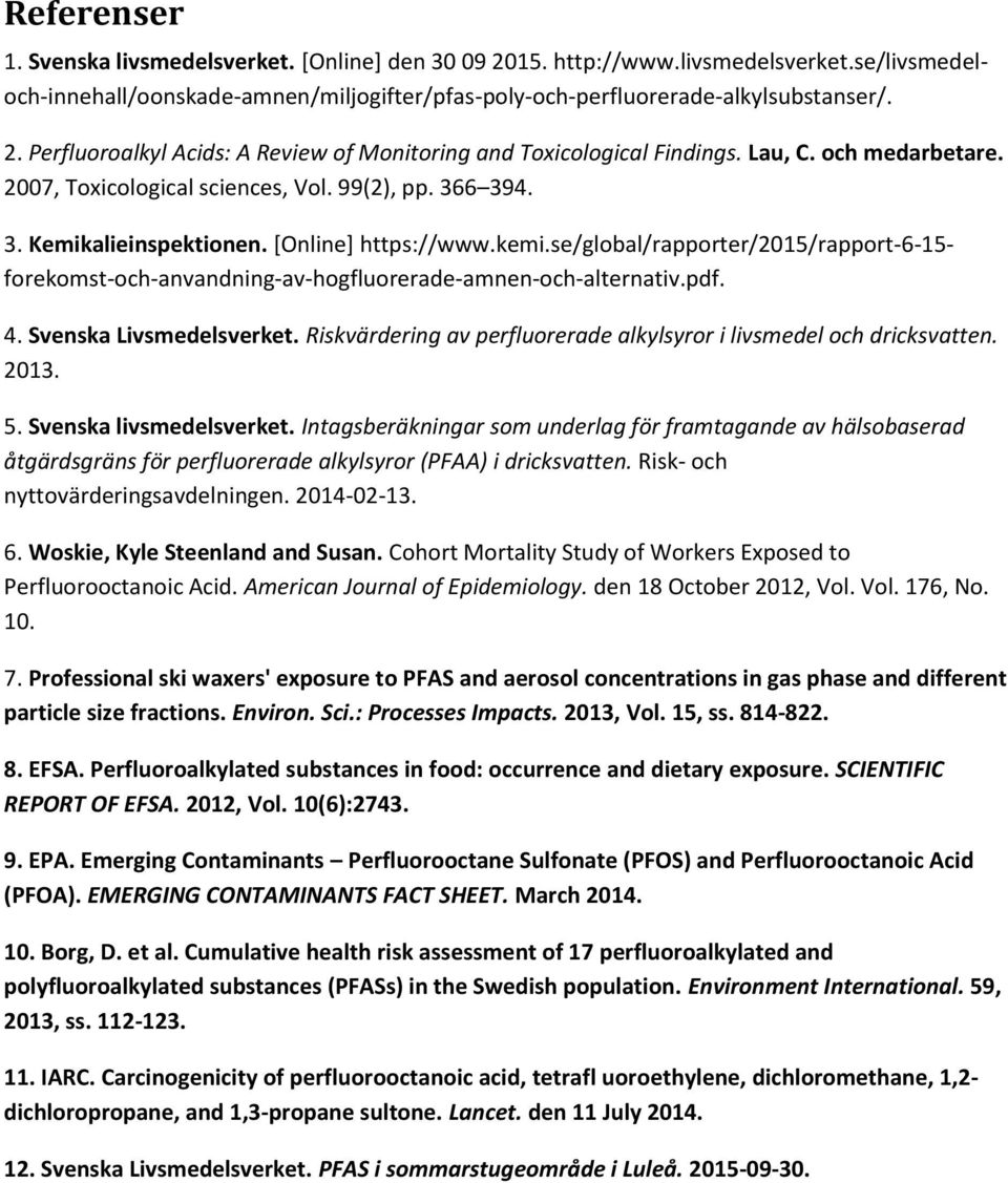 se/global/rapporter/2015/rapport-6-15- forekomst-och-anvandning-av-hogfluorerade-amnen-och-alternativ.pdf. 4. Svenska Livsmedelsverket.