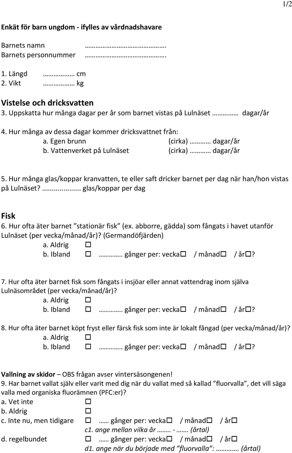 Vattenverket på Lulnäset (cirka) dagar/år 5. Hur många glas/koppar kranvatten, te eller saft dricker barnet per dag när han/hon vistas på Lulnäset?... glas/koppar per dag Fisk 6.