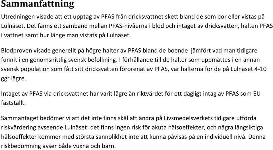 Blodproven visade generellt på högre halter av PFAS bland de boende jämfört vad man tidigare funnit i en genomsnittlig svensk befolkning.