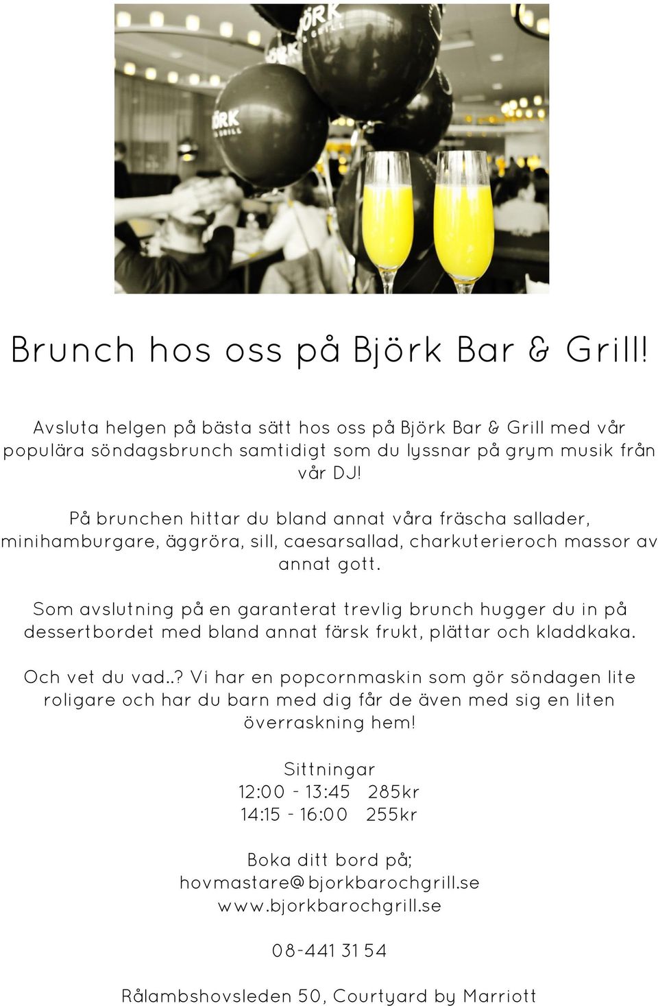 Som avslutning på en garanterat trevlig brunch hugger du in på dessertbordet med bland annat färsk frukt, plättar och kladdkaka. Och vet du vad.