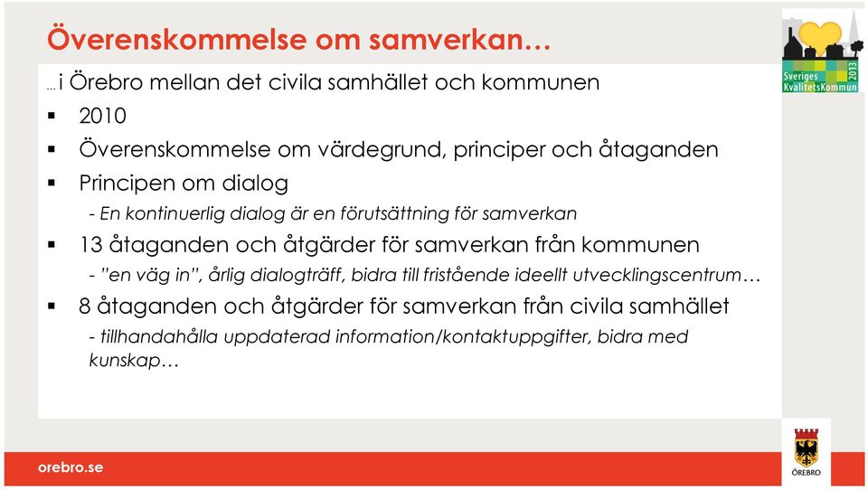 åtgärder för samverkan från kommunen - en väg in, årlig dialogträff, bidra till fristående ideellt utvecklingscentrum 8