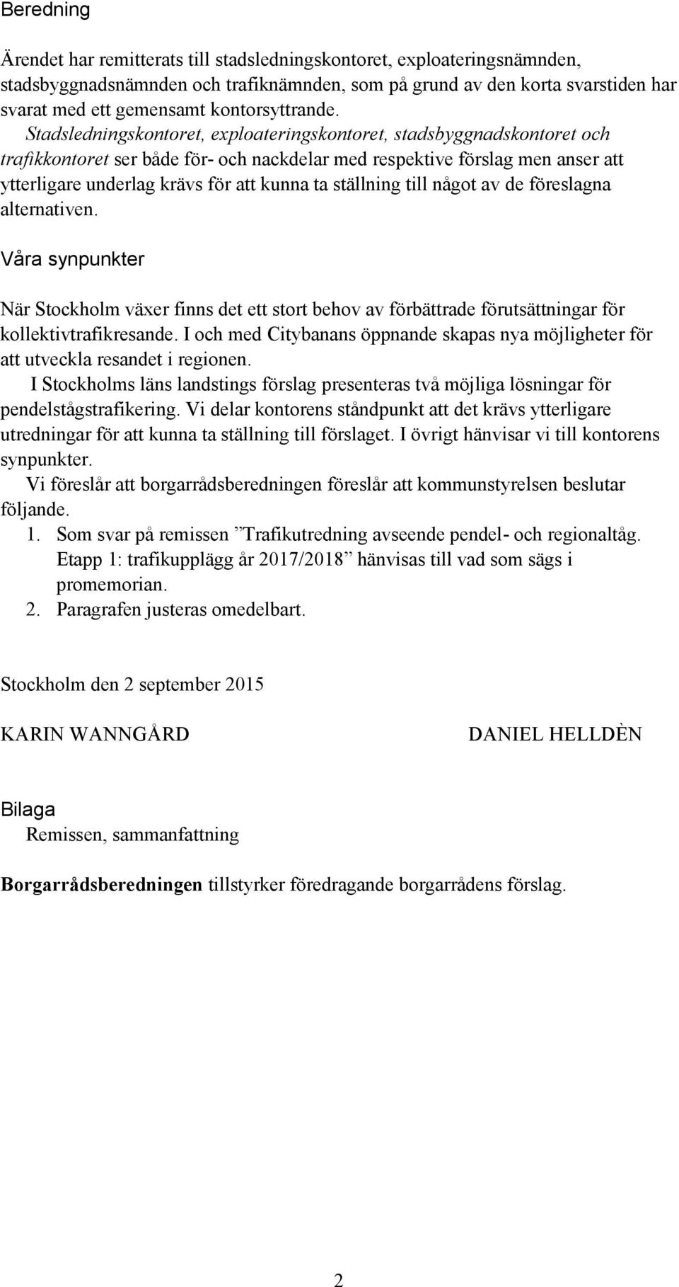 Stadsledningskontoret, exploateringskontoret, stadsbyggnadskontoret och trafikkontoret ser både för- och nackdelar med respektive förslag men anser att ytterligare underlag krävs för att kunna ta