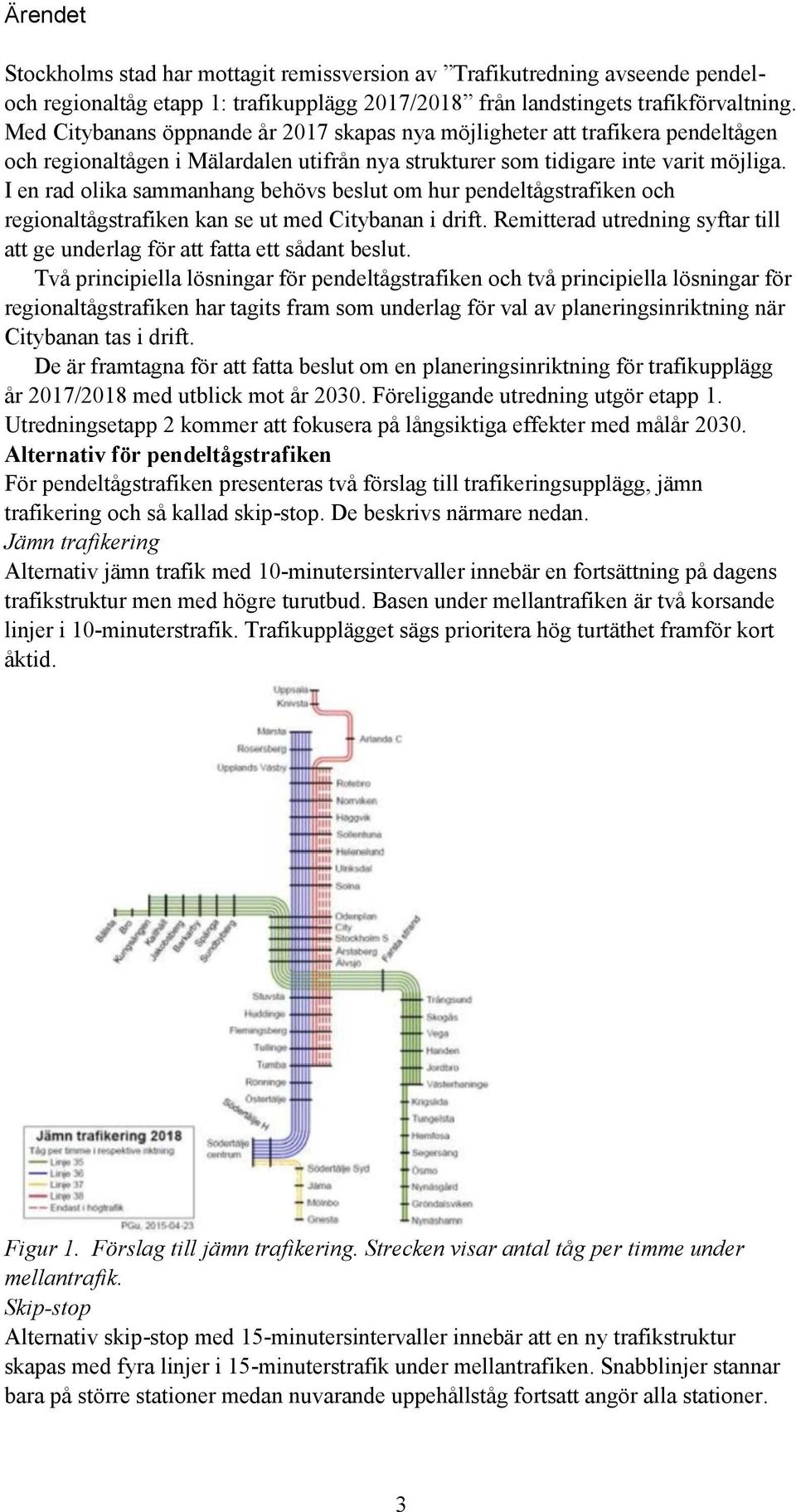 I en rad olika sammanhang behövs beslut om hur pendeltågstrafiken och regionaltågstrafiken kan se ut med Citybanan i drift.