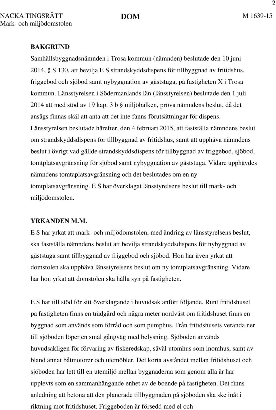 Länsstyrelsen i Södermanlands län (länsstyrelsen) beslutade den 1 juli 2014 att med stöd av 19 kap.