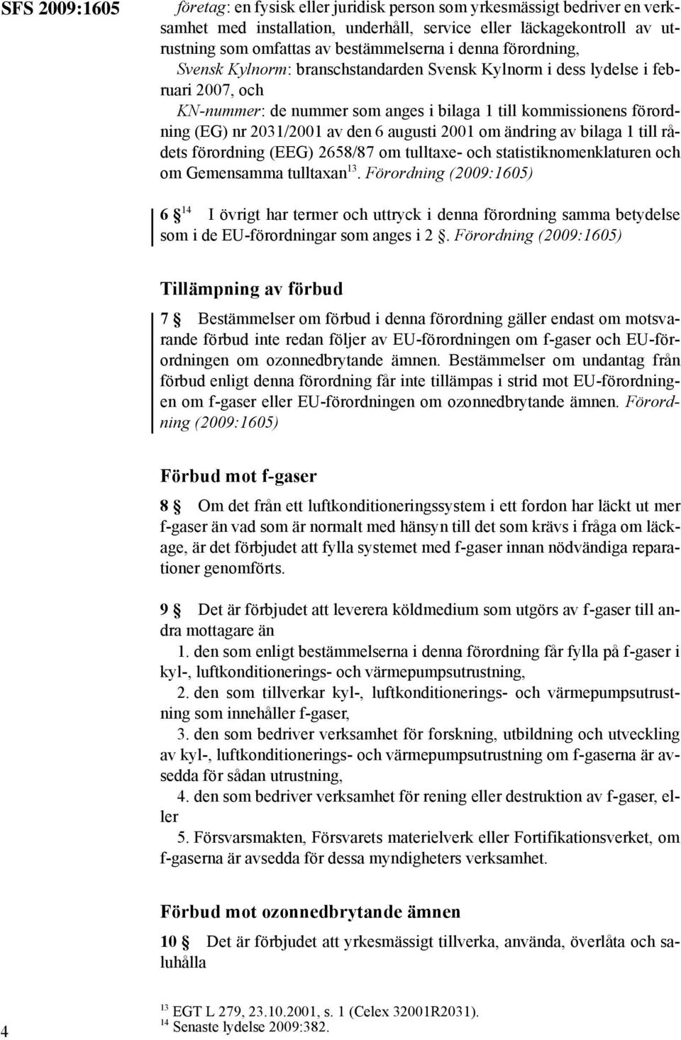 den 6 augusti 2001 om ändring av bilaga 1 till rådets förordning (EEG) 2658/87 om tulltaxe- och statistiknomenklaturen och om Gemensamma tulltaxan 13.