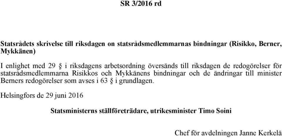 Mykkänens bindningar och de ändringar till minister Berners redogörelser som avses i 63 i grundlagen.