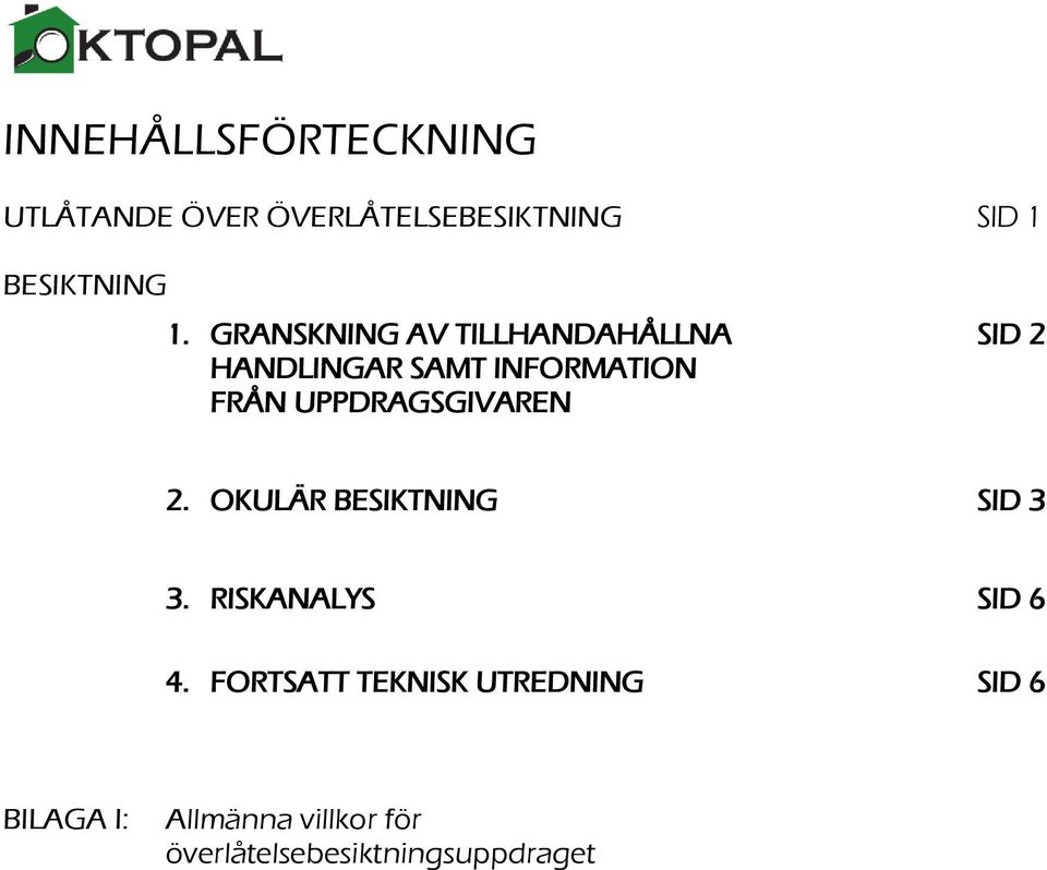 UPPDRAGSGIVAREN 2. OKULÄR BESIKTNING SID 3 3. RISKANALYS SID 6 4.