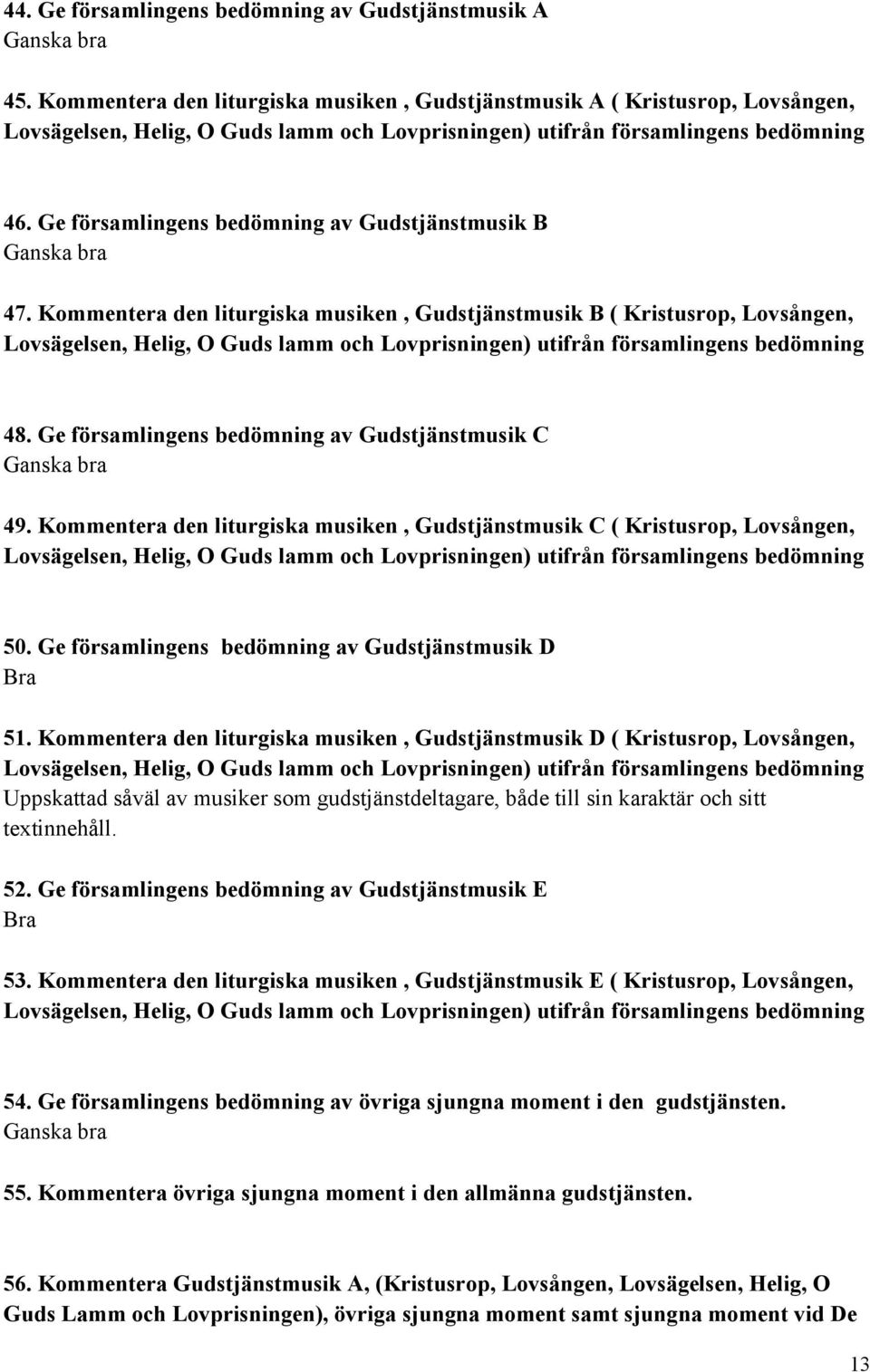 Ge församlingens bedömning av Gudstjänstmusik B Ganska bra 47.