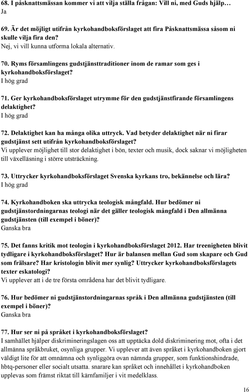 Ger kyrkohandboksförslaget utrymme för den gudstjänstfirande församlingens delaktighet? 72. Delaktighet kan ha många olika uttryck.