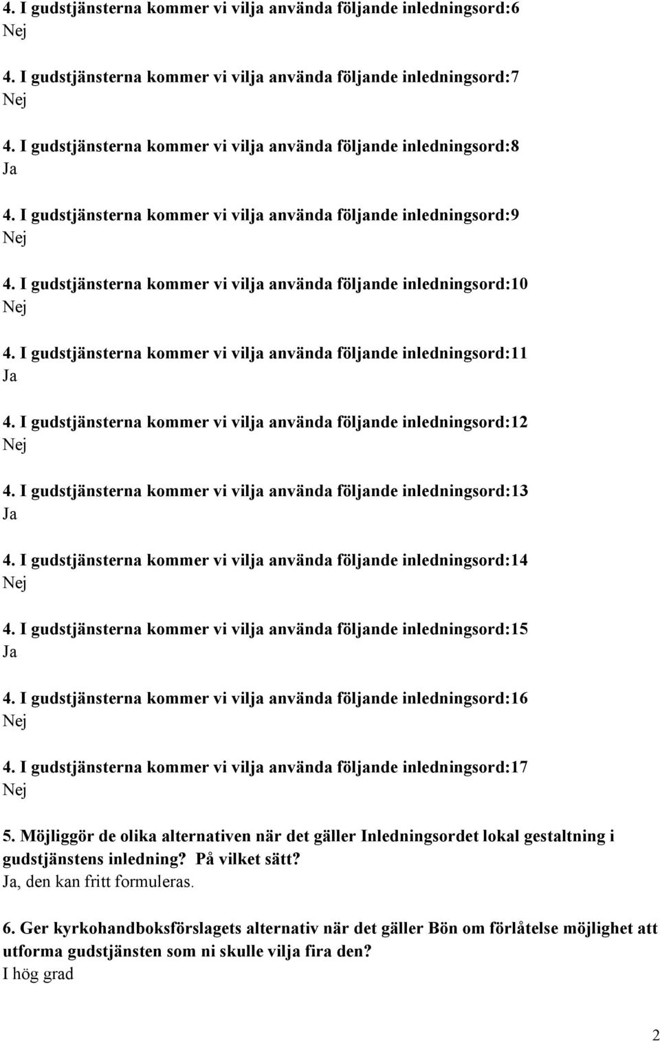 I gudstjänsterna kommer vi vilja använda följande inledningsord:10 4. I gudstjänsterna kommer vi vilja använda följande inledningsord:11 4.