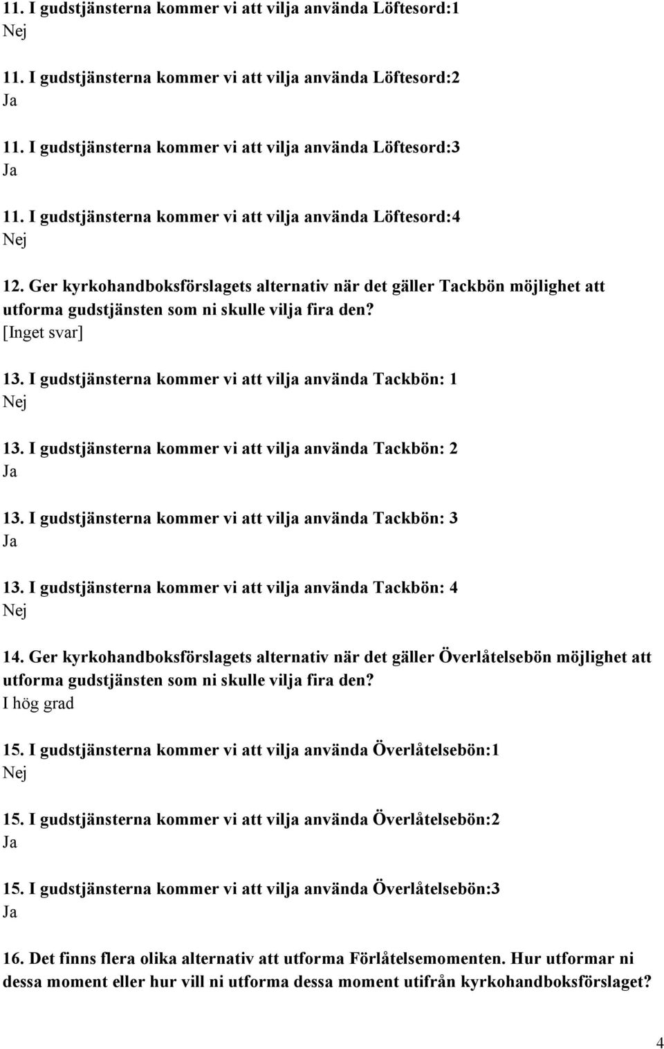 I gudstjänsterna kommer vi att vilja använda Tackbön: 1 13. I gudstjänsterna kommer vi att vilja använda Tackbön: 2 13. I gudstjänsterna kommer vi att vilja använda Tackbön: 3 13.