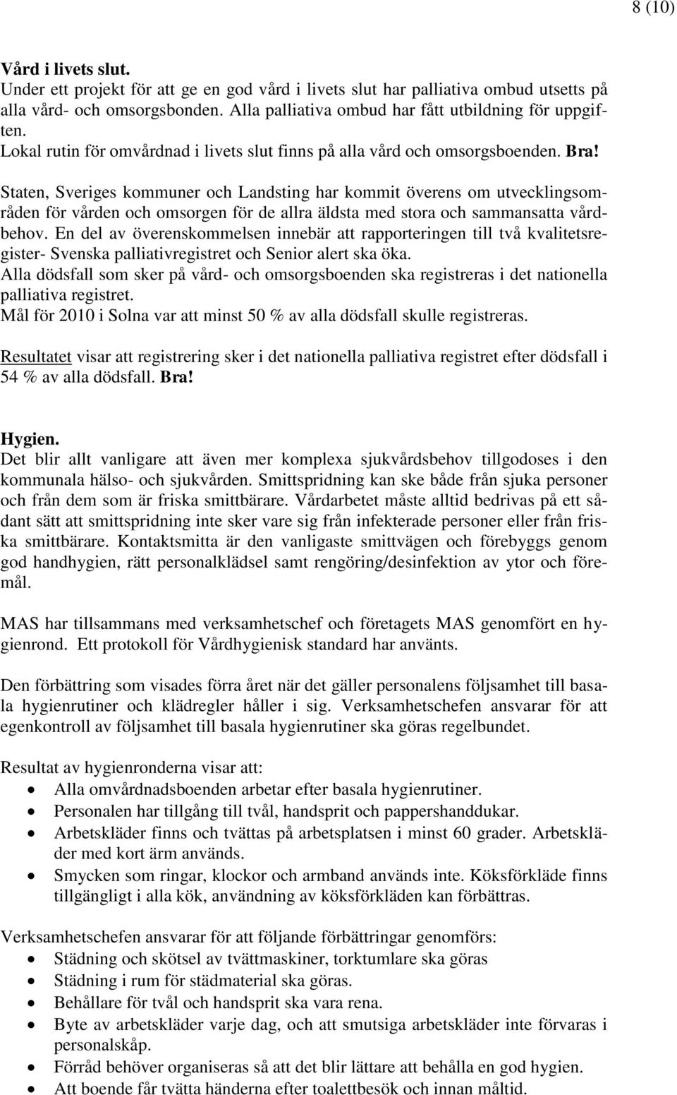 Staten, Sveriges kommuner och Landsting har kommit överens om utvecklingsområden för vården och omsorgen för de allra äldsta med stora och sammansatta vårdbehov.