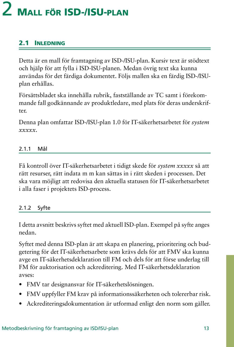 Försättsbladet ska innehålla rubrik, fastställande av TC samt i förekommande fall godkännande av produktledare, med plats för deras underskrifter. Denna plan omfattar ISD-/ISU-plan 1.