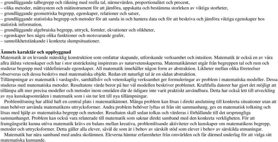 jämföra viktiga egenskaper hos statistisk information, grundläggande algebraiska begrepp, uttryck, formler, ekvationer och olikheter, egenskaper hos några olika funktioner och motsvarande grafer,