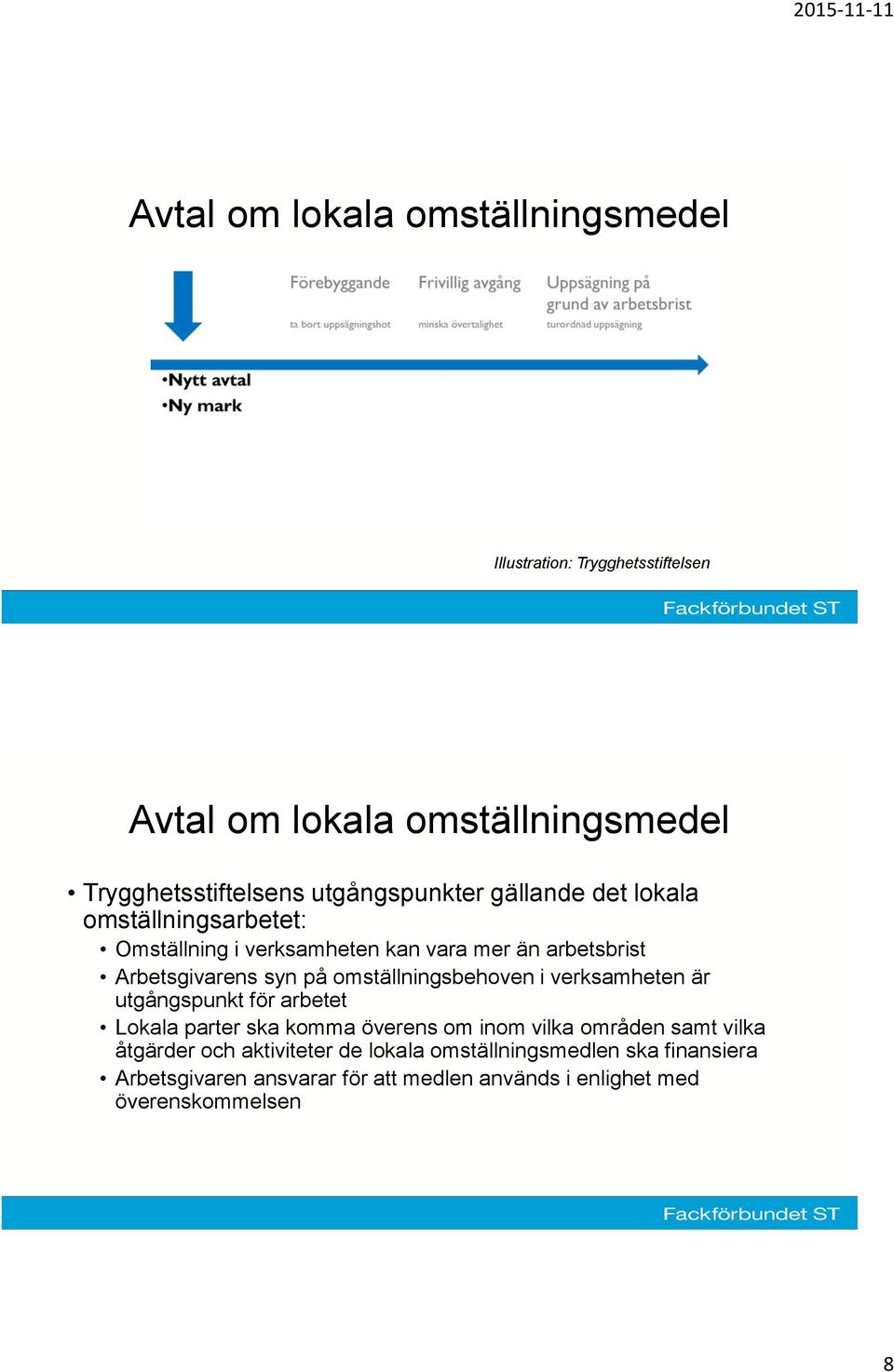 omställningsbehoven i verksamheten är utgångspunkt för arbetet Lokala parter ska komma överens om inom vilka områden samt vilka