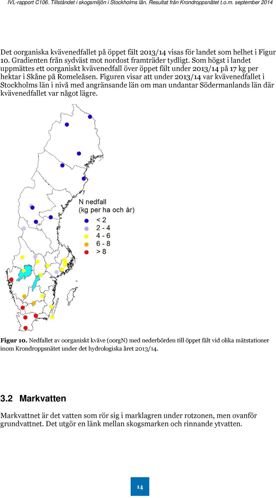 Figuren visar att under 2013/14 var kvävenedfallet i Stockholms län i nivå med angränsande län om man undantar Södermanlands län där kvävenedfallet var något lägre. Figur 10.