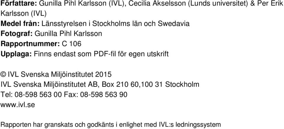 som PDF-fil för egen utskrift IVL Svenska Miljöinstitutet 2015 IVL Svenska Miljöinstitutet AB, Box 210 60,100 31