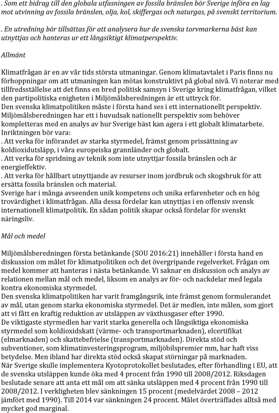 Allmänt Klimatfrågan är en av vår tids största utmaningar. Genom klimatavtalet i Paris finns nu förhoppningar om att utmaningen kan mötas konstruktivt på global nivå.