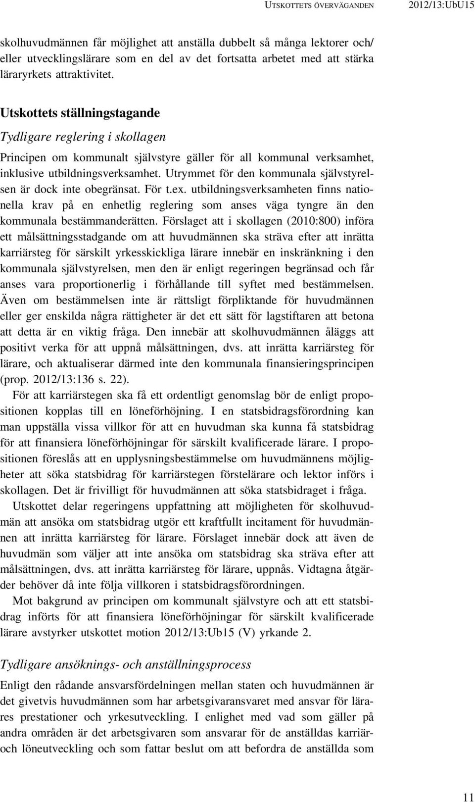 Utrymmet för den kommunala självstyrelsen är dock inte obegränsat. För t.ex.