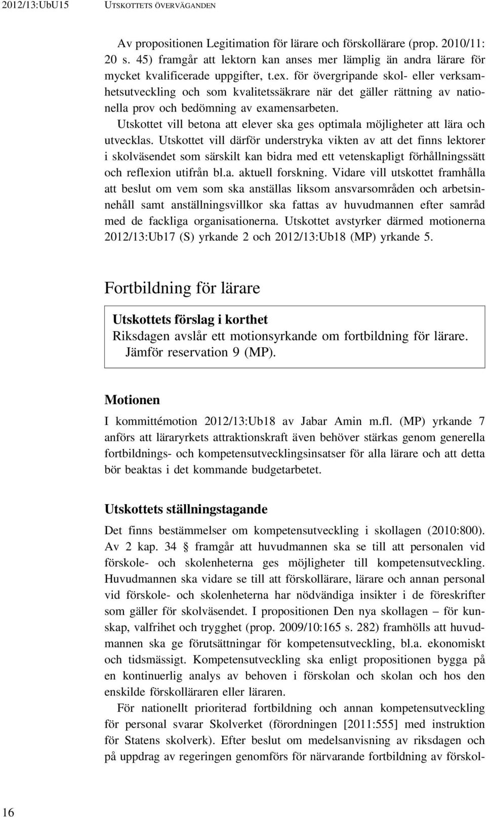 för övergripande skol- eller verksamhetsutveckling och som kvalitetssäkrare när det gäller rättning av nationella prov och bedömning av examensarbeten.