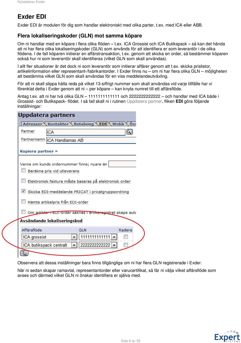 ICA Grossist och ICA Butikspack så kan det hända att ni har flera olika lokaliseringskoder (GLN) som används för att identifiera er som leverantör i de olika flödena.