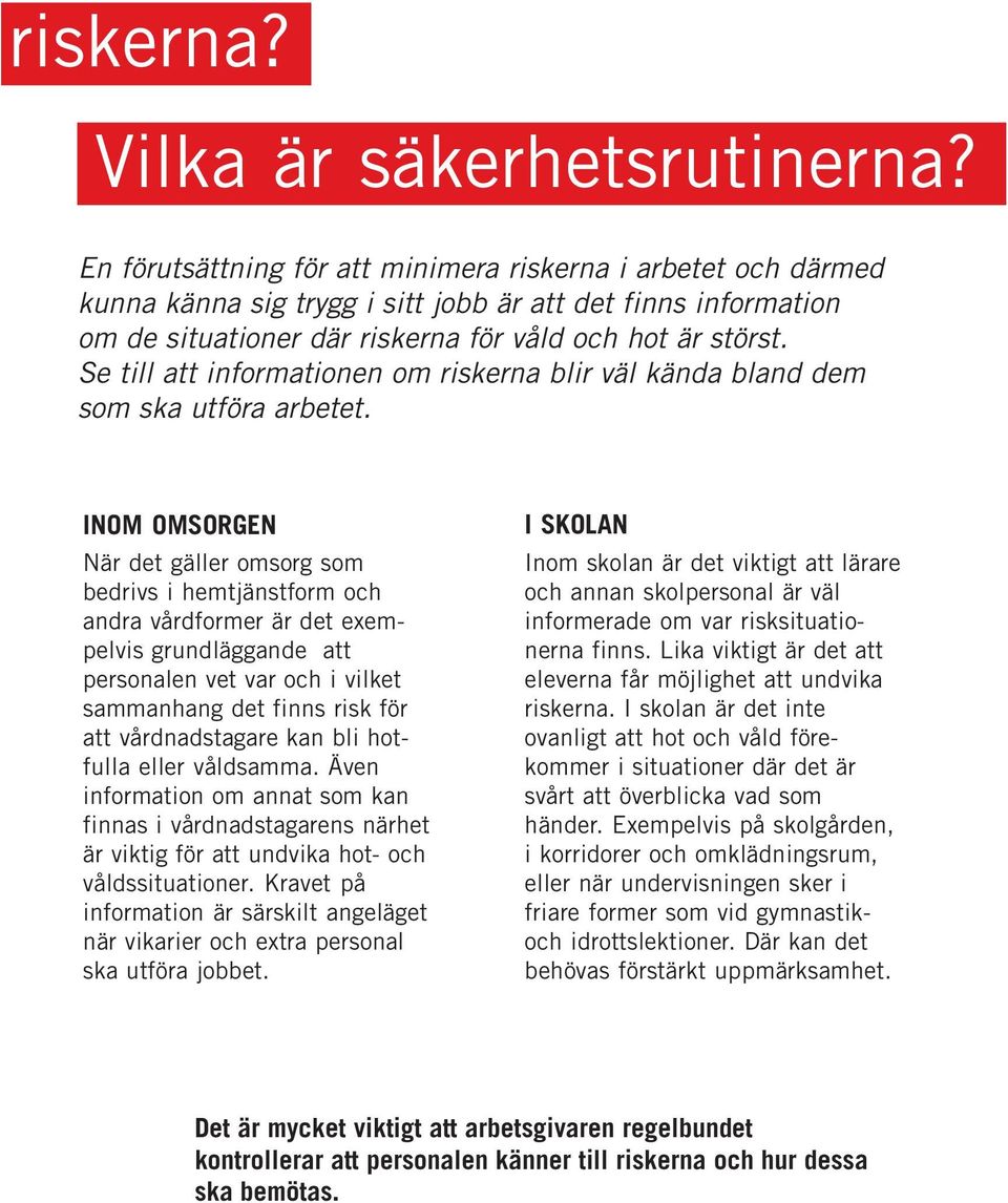 Se till att informationen om riskerna blir väl kända bland dem som ska utföra arbetet.