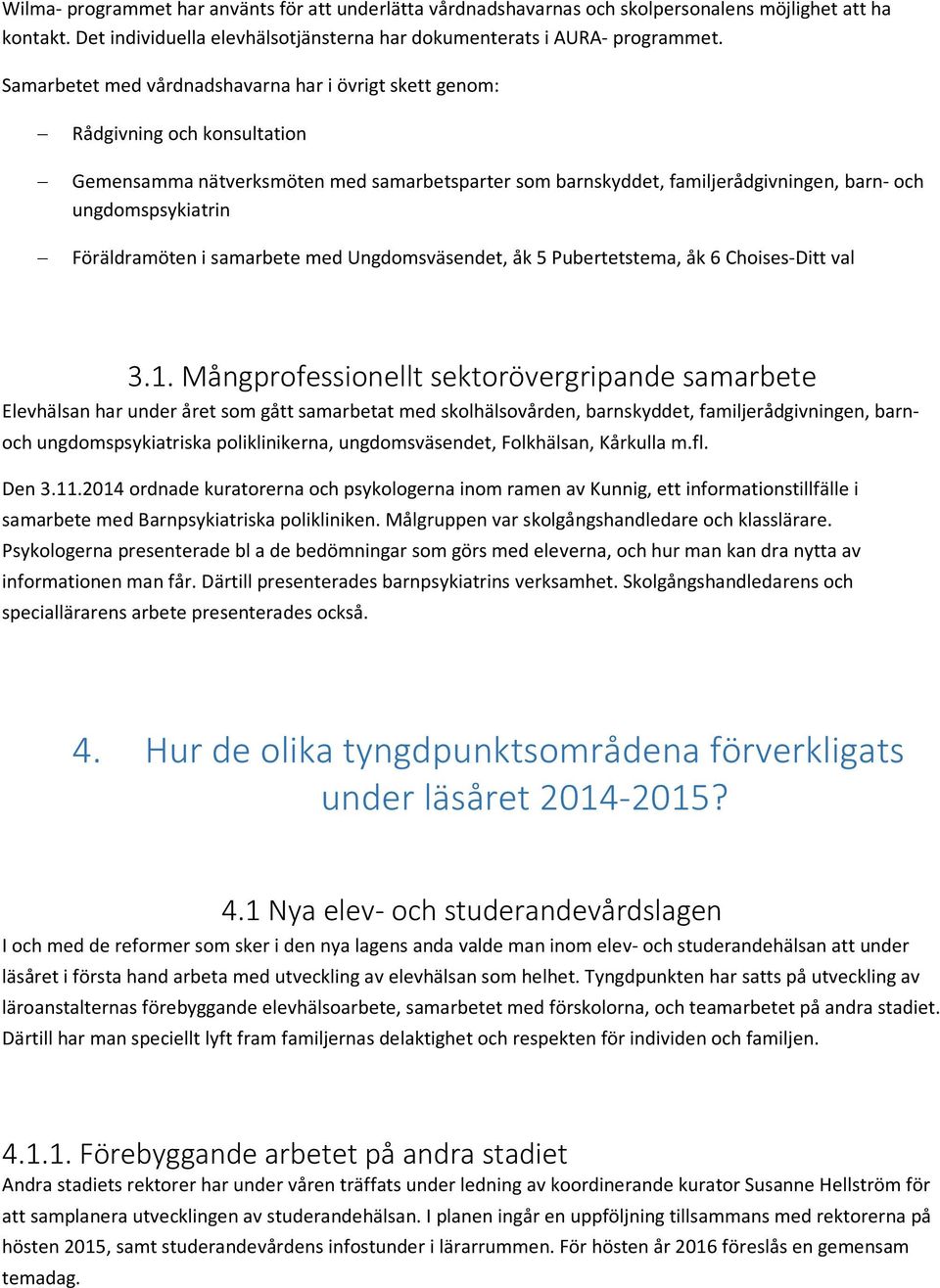 Föräldramöten i samarbete med Ungdomsväsendet, åk 5 Pubertetstema, åk 6 Choises-Ditt val 3.1.