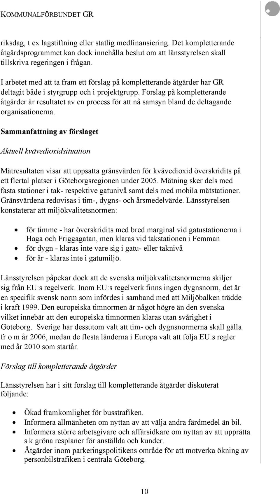 Förslag på kompletterande åtgärder är resultatet av en process för att nå samsyn bland de deltagande organisationerna.