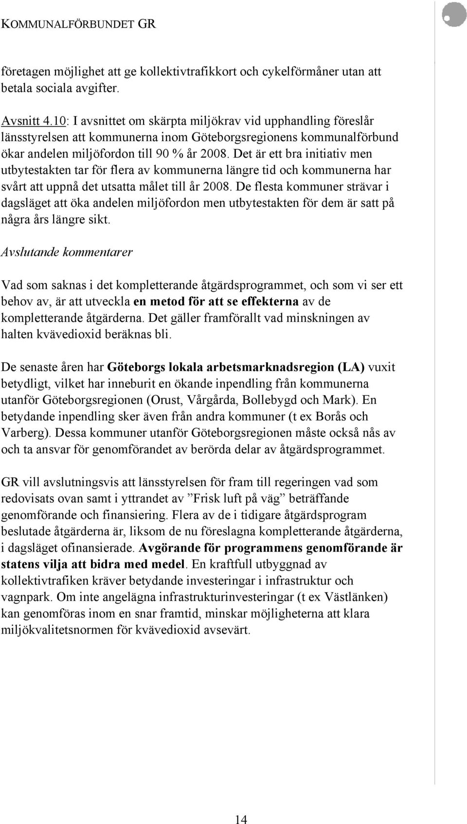 Det är ett bra initiativ men utbytestakten tar för flera av kommunerna längre tid och kommunerna har svårt att uppnå det utsatta målet till år 2008.