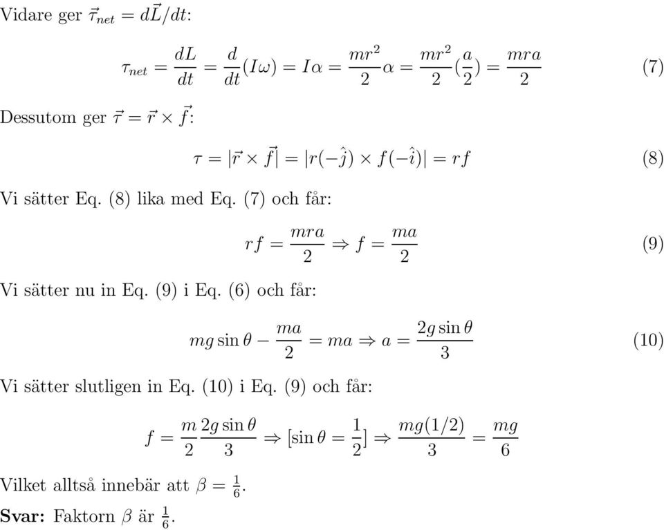 (9) i Eq. (6) och får: mgsinθ ma Vi sätter slutligen in Eq. (10) i Eq.