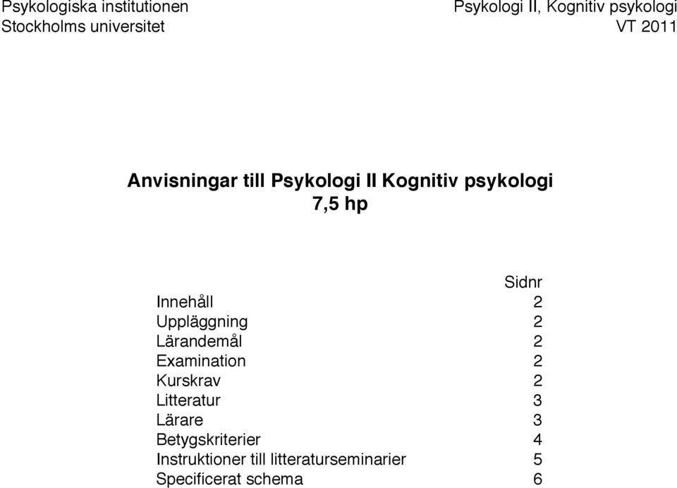 Sidnr Innehåll 2 Uppläggning 2 Lärandemål 2 Examination 2 Kurskrav 2 Litteratur