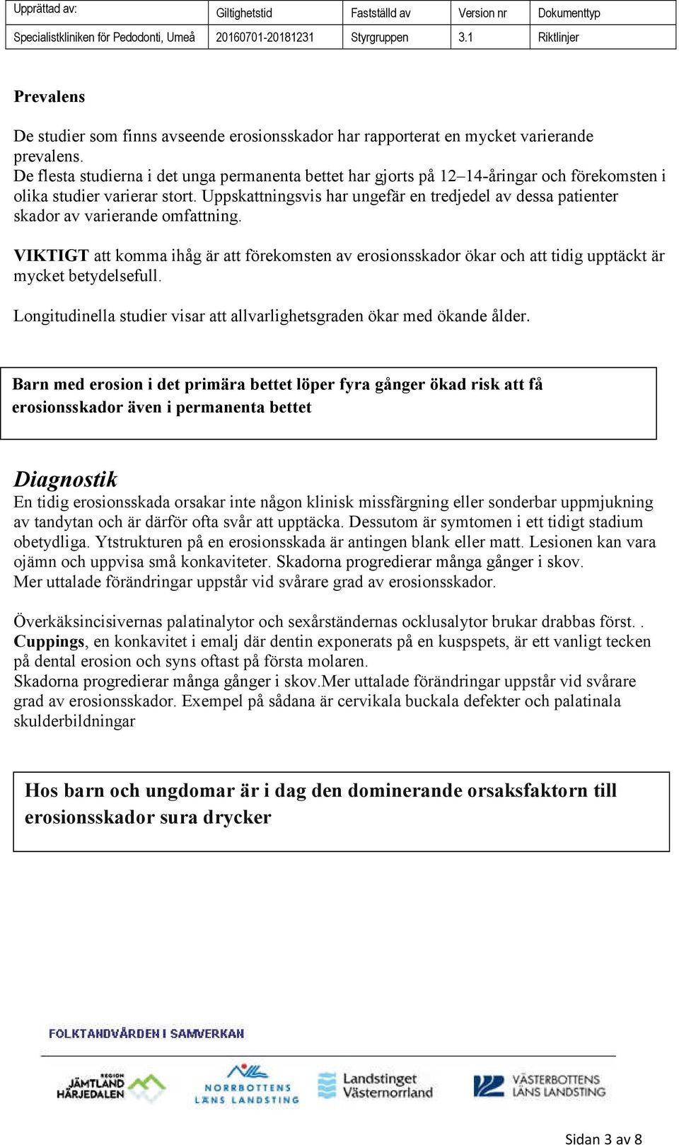 Uppskattningsvis har ungefär en tredjedel av dessa patienter skador av varierande omfattning.