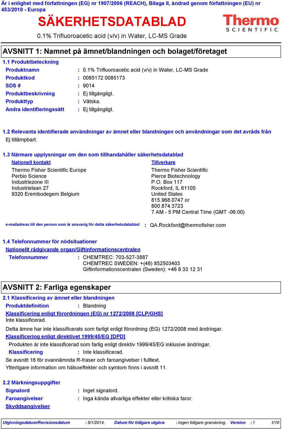 identifieringssätt Vätska. 1.2 Relevanta identifierade användningar av ämnet eller blandningen och användningar som det avråds från 1.