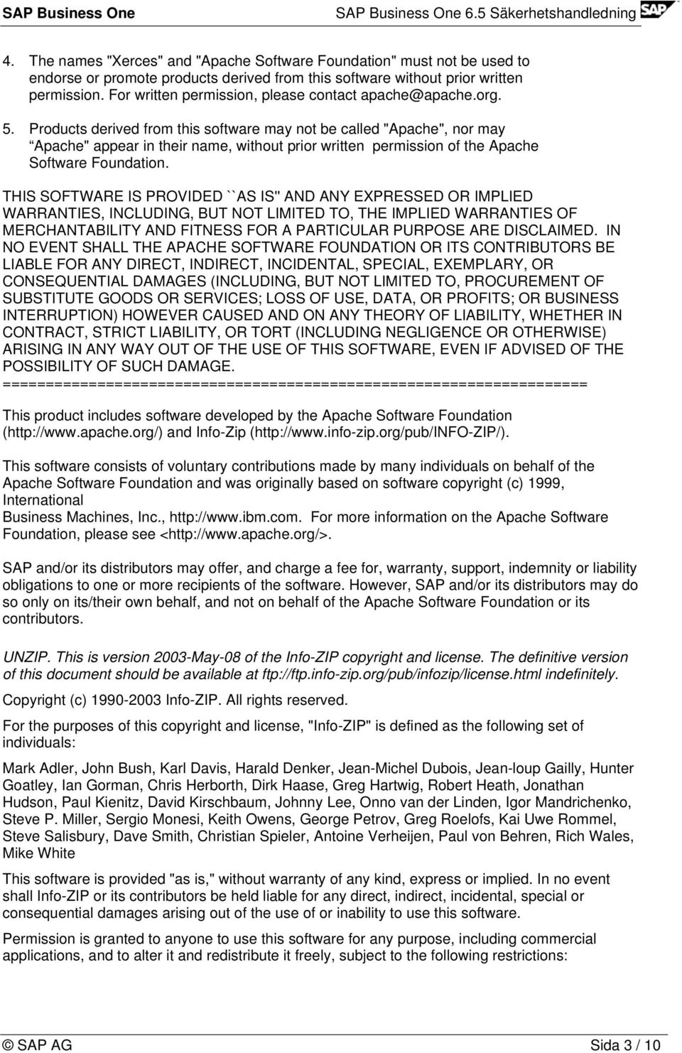 Products derived from this software may not be called "Apache", nor may Apache" appear in their name, without prior written permission of the Apache Software Foundation.