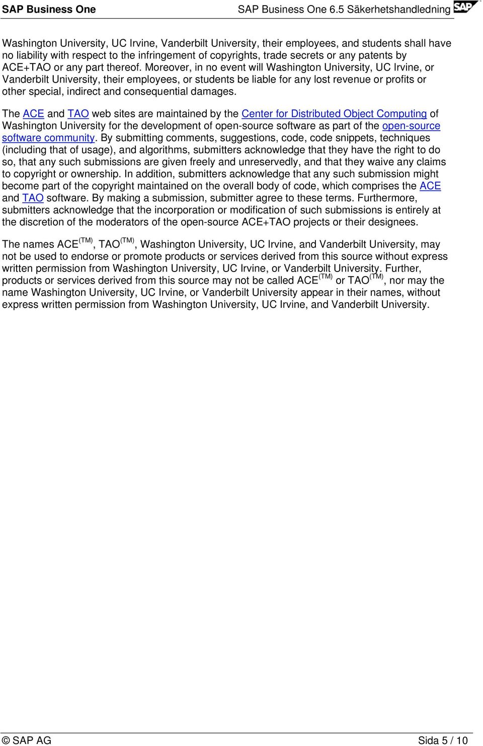 Moreover, in no event will Washington University, UC Irvine, or Vanderbilt University, their employees, or students be liable for any lost revenue or profits or other special, indirect and