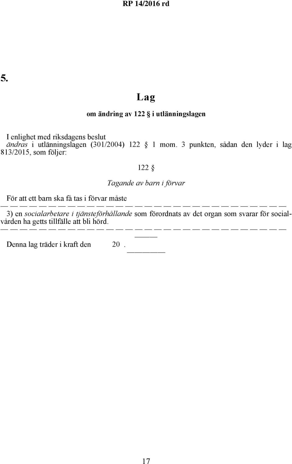 ett barn ska få tas i förvar måste 3) en socialarbetare i tjänsteförhållande som förordnats av