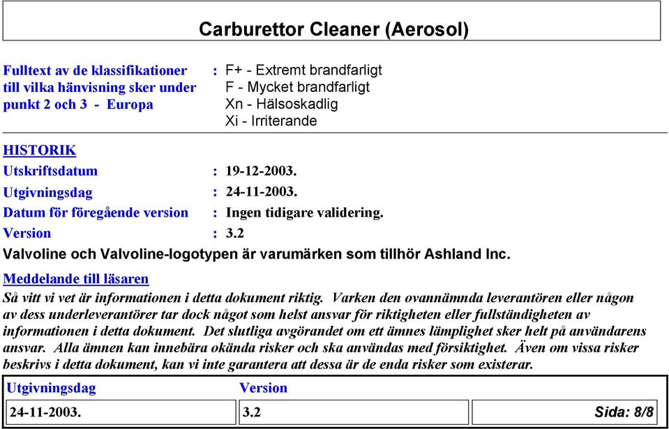 Meddelande till läsaren Så vitt vi vet är informationen i detta dokument riktig.