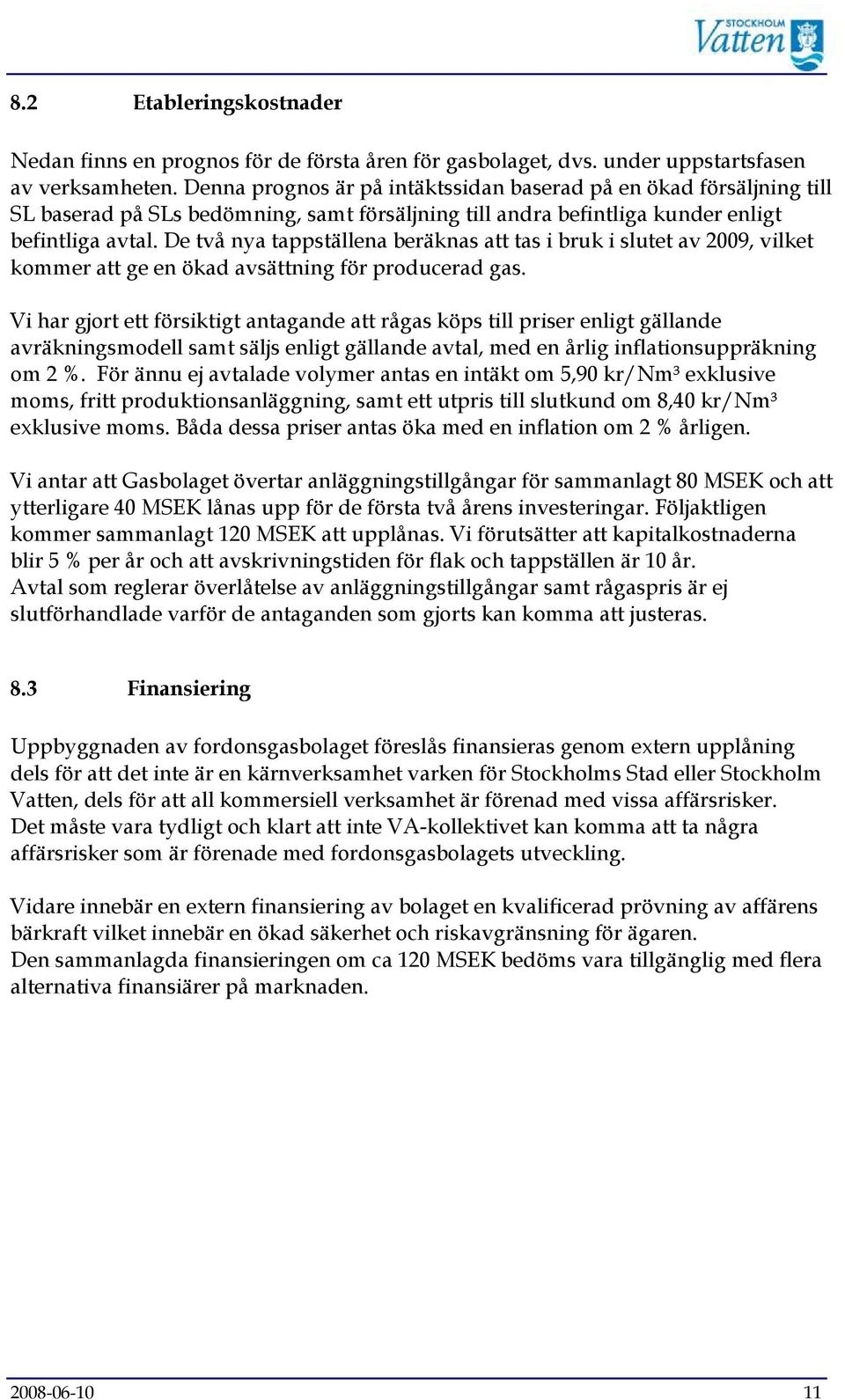 De två nya tappställena beräknas att tas i bruk i slutet av 2009, vilket kommer att ge en ökad avsättning för producerad gas.