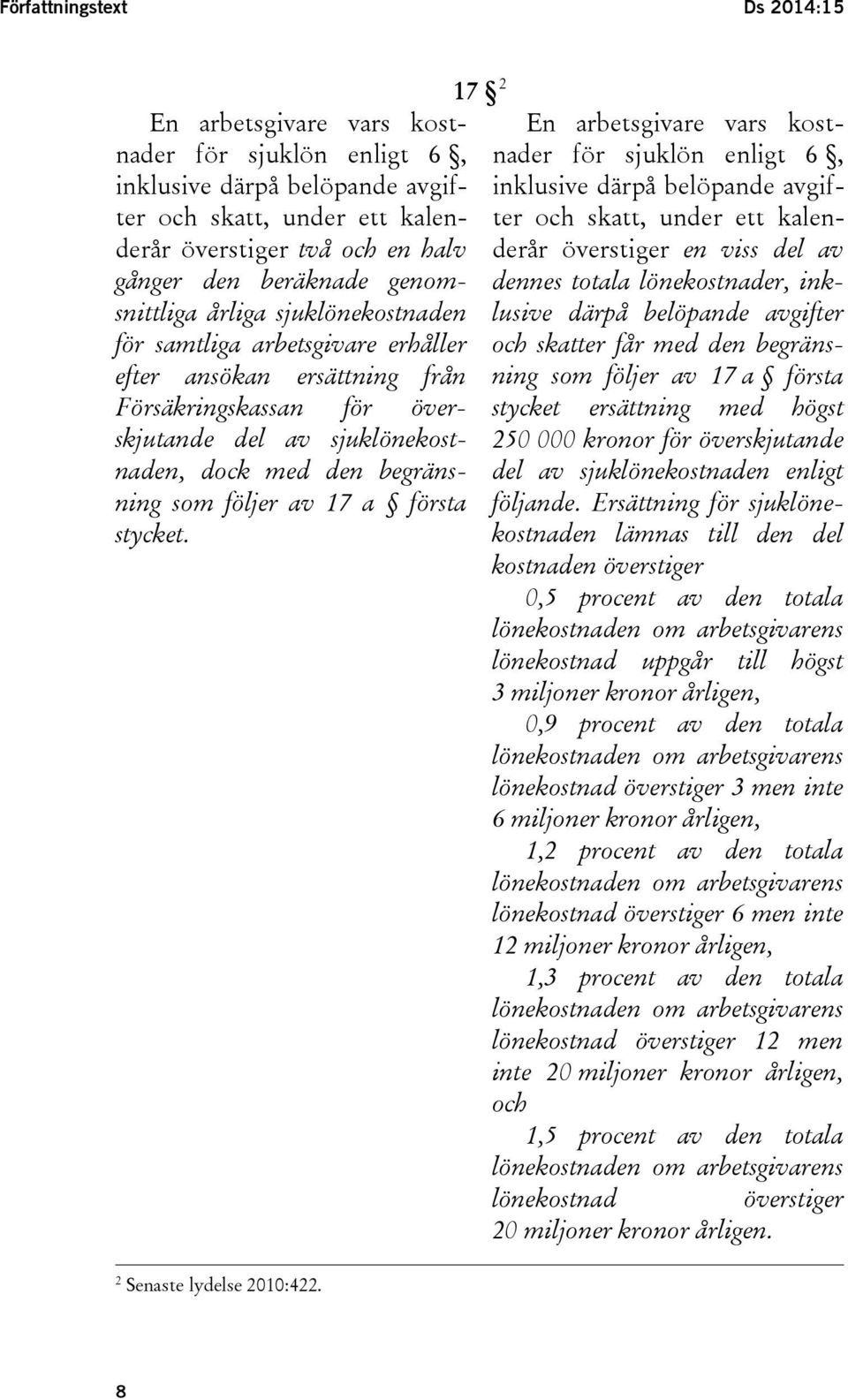 följer av 17 a första stycket. 2 Senaste lydelse 2010:422.