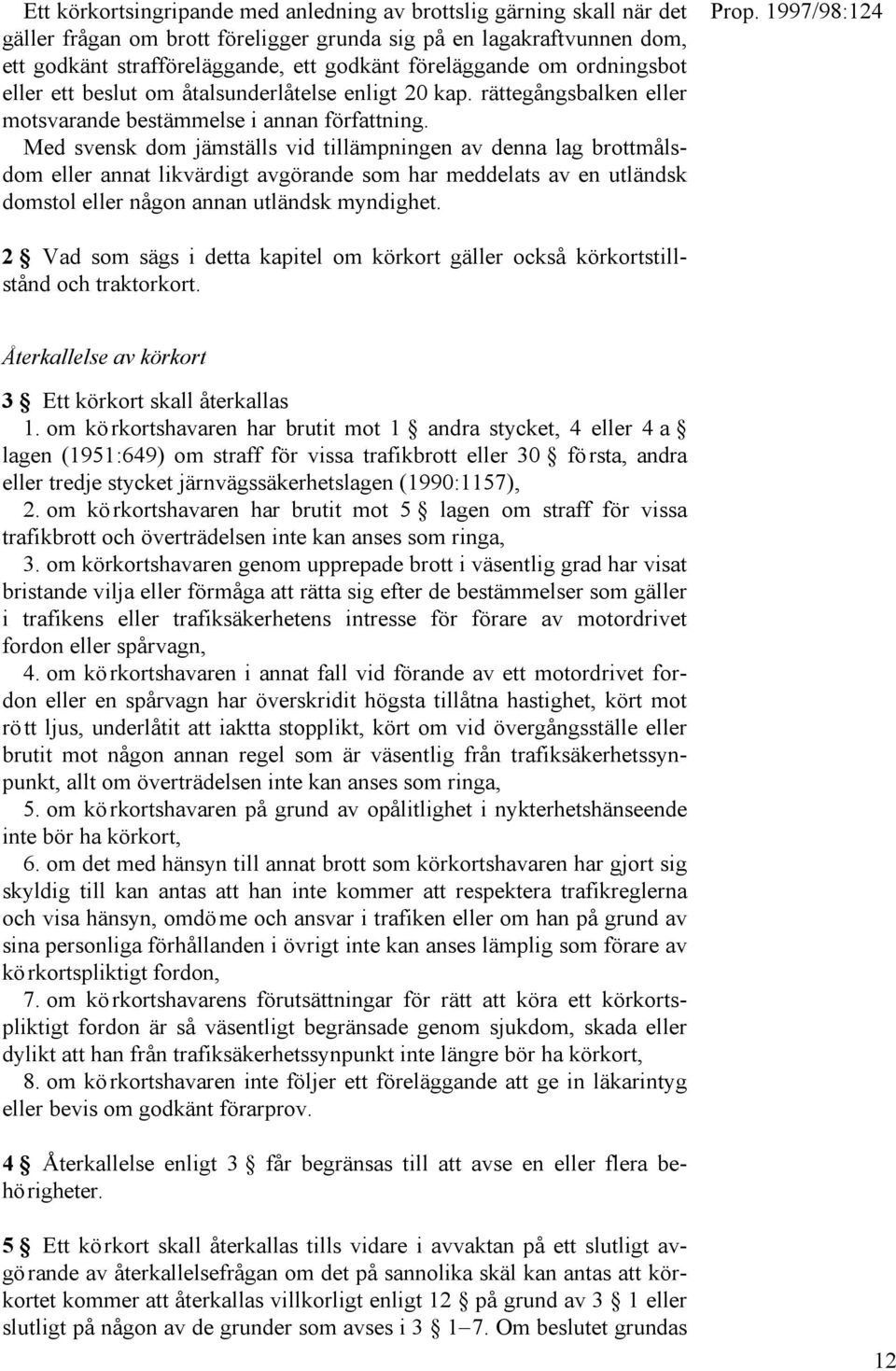 Med svensk dom jämställs vid tillämpningen av denna lag brottmålsdom eller annat likvärdigt avgörande som har meddelats av en utländsk domstol eller någon annan utländsk myndighet.